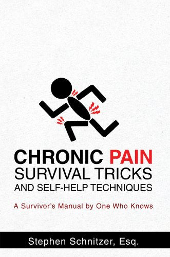 Chronic Pain Survival Tricks and Self-Help Techniques: A Survivor's Manual by One Who Knows