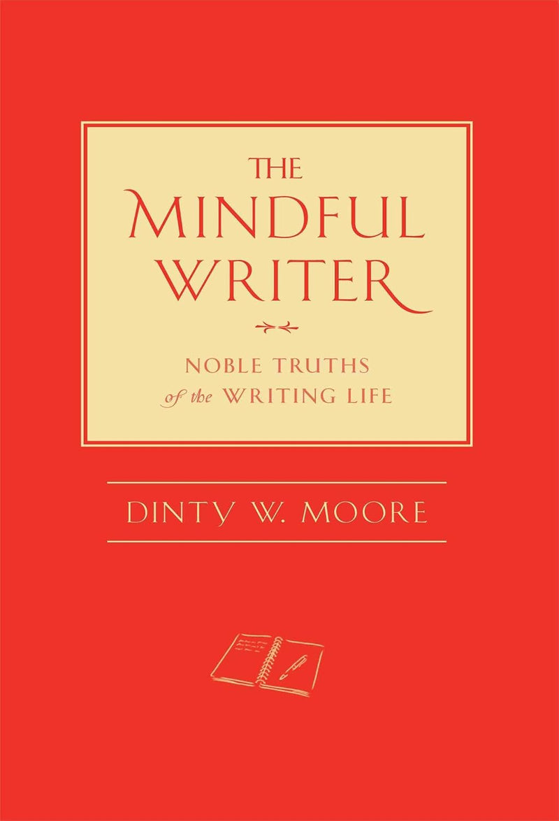 Mindful Writer: Noble Truths of the Writing Life