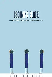 Becoming Black: Creating Identity in the African Diaspora