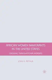 African Women Immigrants in the United States: Crossing Transnational Borders (2009)