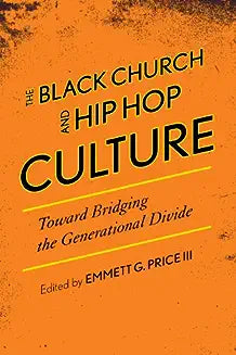 The Black Church and Hip Hop Culture: Toward Bridging the Generational Divide