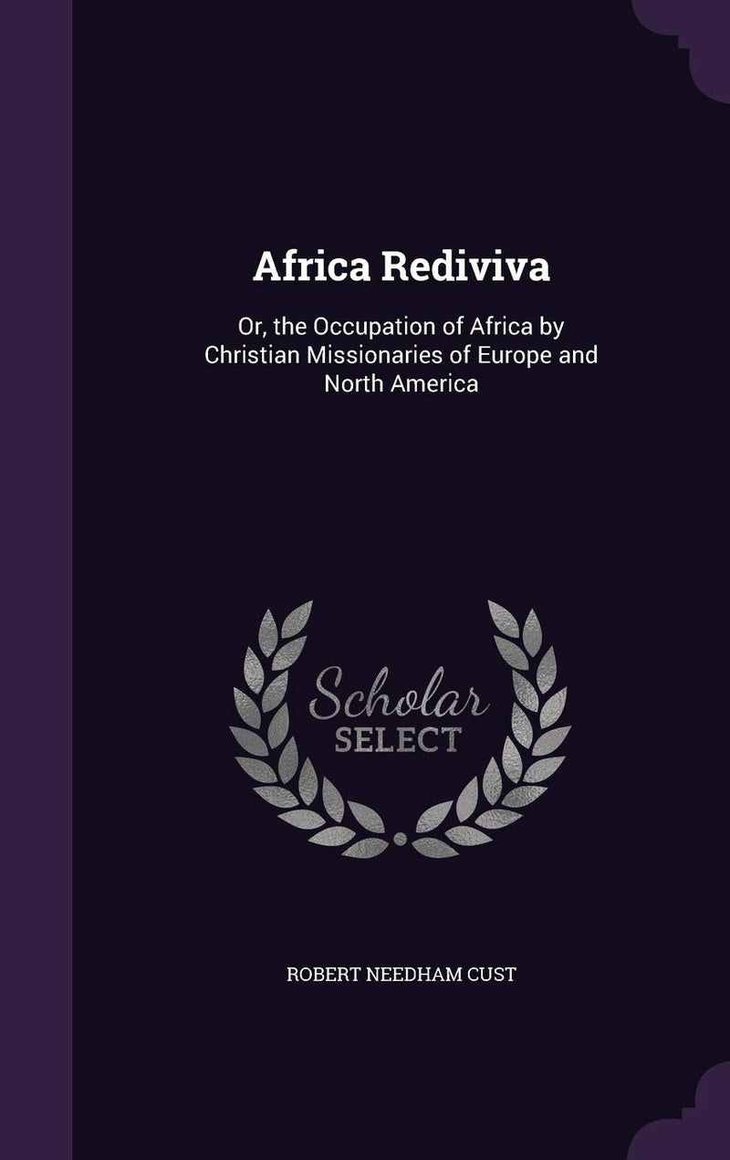 Africa Rediviva: Or, the Occupation of Africa by Christian Missionaries of Europe and North America