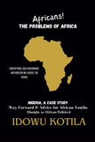 Africans! The Problem of Africa: Nigeria, a Case Study