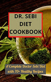 Dr. Sebi Diet Cookbook: A Complete Doctor Sebi Diet with 70+ Healthy Recipes