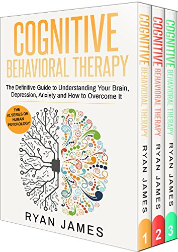 Cognitive Behavioral Therapy: 3 Manuscripts - Cognitive Behavioral Therapy Definitive Guide, Cognitive Behavioral Therapy Mastery, Cognitive Behavio
