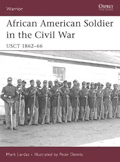African American Soldier in the Civil War: Usct 1862-66