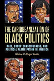 The Caribbeanization of Black Politics: Race, Group Consciousness, and Political Participation in America