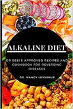 Alkaline Diet: Dr Sebi's Approved Recipes and Cookbook for Reversing Diseases