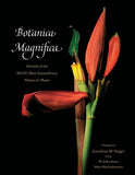 Botanica Magnifica: Portraits of the World's Most Extraordinary Flowers
