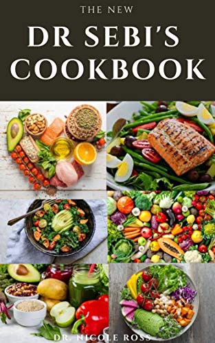 The New Dr. Sebi's Cookbook: A complete guide to Dr. sebi's cookbook for cleansing, detoxing, weight loss, reversing diseases and to boost healthy