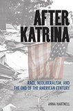 After Katrina: Race, Neoliberalism, and the End of the American Century