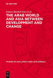 The Arab World and Asia Between Development and Change: Dedicated to the Xxxist International Congress of Human Sciences in Asia and North Africa (Reprint