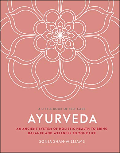 Ayurveda: An Ancient System of Holistic Health to Bring Balance and Wellness to Your Life