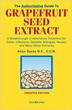 The Authoritative Guide to Grapefruit Seed Extract: A Breakthrough in Alternative Treatment for Colds, Infections, Candida, Allergies, Herpes, and Many Ot