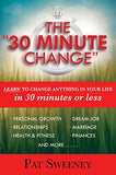 The 30 Minute Change: Learn to Change Anything in Your Life in 30 Minutes or Less