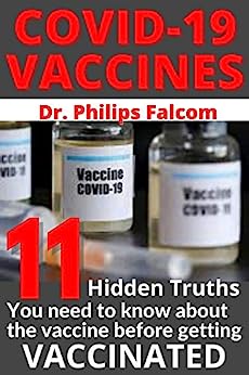 Covid-19 Vaccines 11 Hidden Truths You Need to Know about the Vaccine Before Getting Vaccinated - Dr. Philips Falcom