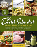 The Doctor Sebi Diet: : Discover Dr. Sebi's Studies And Learn How To Detox Your Body, Reverse Hypertension, And Cure Diseases Like Diabetes