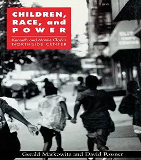 Children, Race, and Power: Kenneth and Mamie Clark's Northside Center