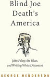 Blind Joe Death's America: John Fahey, the Blues, and Writing White Discontent