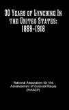 30 Years of Lynching In the United States: 1889-1918