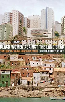 Black Women Against the Land Grab: The Fight for Racial Justice in Brazil