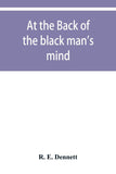 At the back of the black man's mind; or, Notes on the kingly office in West Africa