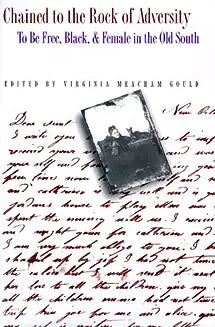 Chained to the Rock of Adversity: To Be Free, Black, and Female in the Old South