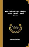 The Anti-Slavery Papers of James Russell Lowell V1