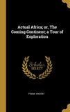 Actual Africa; or, The Coming Continent; a Tour of Exploration