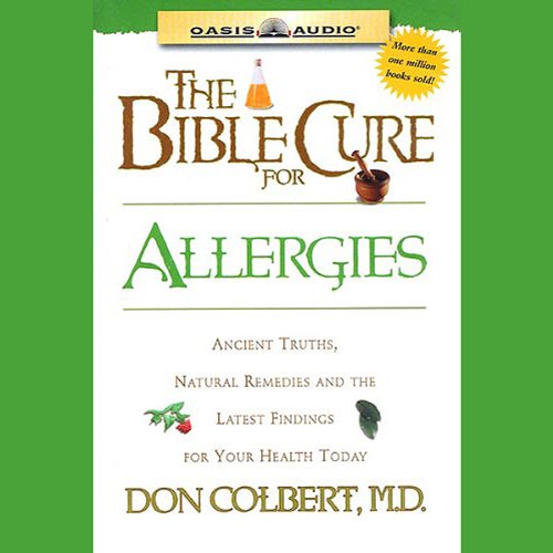 The Bible Cure for Allergies: Ancient Truths, Natural Remedies and the Latest Findings for Your Health Today