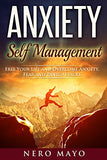 Anxiety Self Management: Free Your Life and Overcome Anxiety, Fear and Panic Attacks