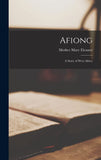 Afiong; a Story of West Africa