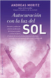 Autocuracion Con la Luz del Sol: La Salud Esta en Tus Manos = Self-Healing with the Sunlight