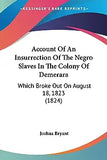 Account Of An Insurrection Of The Negro Slaves In The Colony Of Demerara: Which Broke Out On August 18, 1823 (1824)