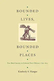 Bounded Lives, Bounded Places: Free Black Society in Colonial New Orleans, 1769-1803