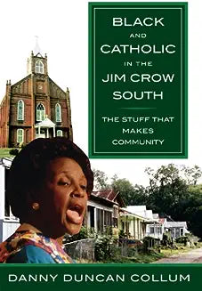 Black and Catholic in the Jim Crow South: The Stuff That Makes Community