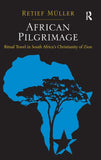 African Pilgrimage: Ritual Travel in South Africa's Christianity of Zion