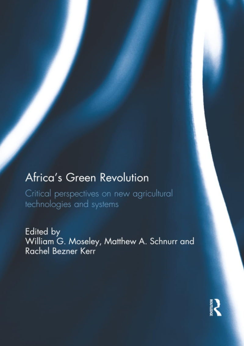 Africa's Green Revolution: Critical Perspectives on New Agricultural Technologies and Systems
