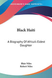 Black Haiti: A Biography Of Africa's Eldest Daughter