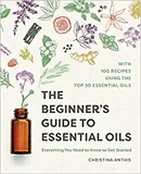 The Beginner's Guide to Essential Oils: Everything You Need to Know to Get Started