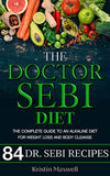 The Doctor Sebi Diet: The Complete Guide To An Alkaline Diet For Weight Loss And Body Cleanse