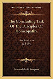 The Concluding Task Of The Disciples Of Homeopathy: An Address (1849)