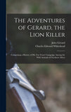 The Adventures of Gerard, the Lion Killer: Comprising a History of His Ten Years' Campaign Among the Wild Animals of Northern Africa