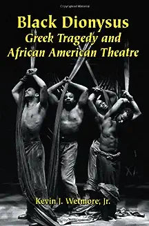 Black Dionysus: Greek Tragedy and African American Theatre (Ltd Rmst and Second and)