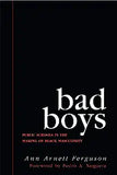 Bad Boys: Public Schools in the Making of Black Masculinity (With a Foreword by Pedro A. Noguera)