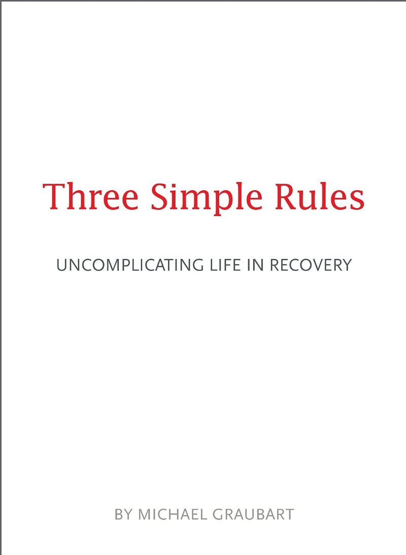 Three Simple Rules : Uncomplicating Life in Recovery