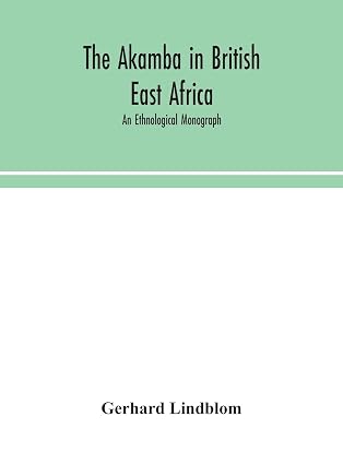 The Akamba In British East Africa; An Ethnological Monograph