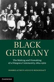 Black Germany: The Making and Unmaking of a Diaspora Community, 1884-1960