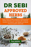 Dr Sebi Approved Herbs: Clean, Detox & Fight Diabetes, Inflammation, Kidney Disease, Liver Disease, Skin Disease, Cancer, Gut Health, Lose Wei