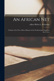 An African Net; a Study of the West Africa Mission of the Presbyterian Church in the U.S.A.